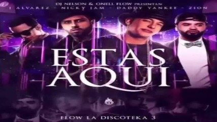 /2015/ Estas Aqui - Daddy Yankee Ft. Nicky Jam, J Alvarez & Zion