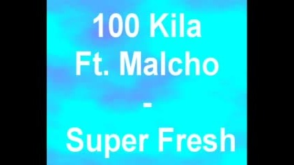 100 Kila Ft. Malcho - Super Fresh.flv