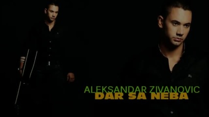 Сръбско 2012! Aleksandar Zivanovic - Dar sa neba