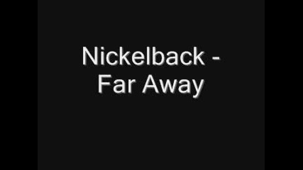 Nickelback - Far Away (lyrics)