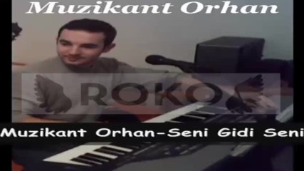 Muzikant Orhan - Seni Gidi Seni [audio]