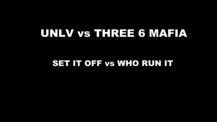 Unlv Vs Three 6 Mafia - Set It Off Vs Who Run It