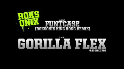 Funtcase - Gorilla Flex (roksonix King Kong Remix)
