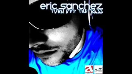 Eric Sanchez - Turn Off The Bass (club Mix)