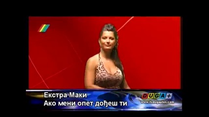 Ekstra Maki - Ako meni opet dodjes ti