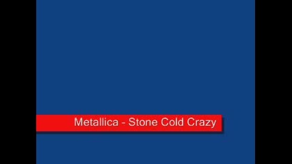 Metallica - Stone Cold Crazy