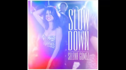 *2013* Selena Gomez - Slow down ( Chew Fu refix radio edit )