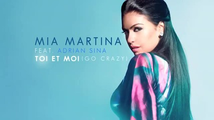 Mia Martina ft. Adrian Sina - Toi et moi (go Crazy)