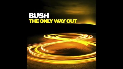 Bush - The Only Way Out (audio) 2014