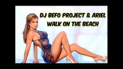 Dj Befo Project & Ariel - Walk On The Beach (bulgarian dance music)