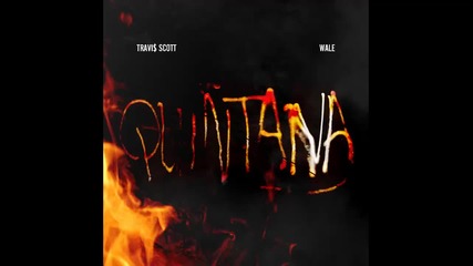 Travi$ $cott ft. Wale - Quintana
