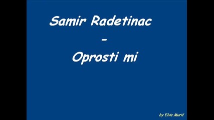 Samir Radetinac - Oprosti mi