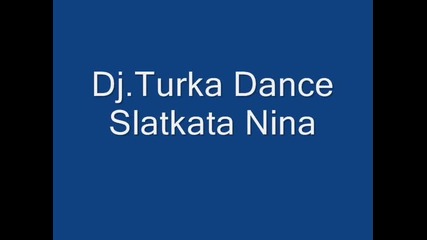 Dj.turka Dance-slatkata Nina