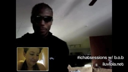 ichatsessions with B.o.b on iluvlola.net 
