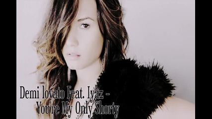 Demi Lovato Feat. Iyaz - You're my only shorty