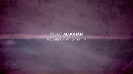 Pablo Alboran - En Los Brazos De Ella ( Tanto 2012 ) + Превод