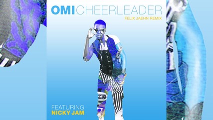 Omi feat. Nicky Jam - Cheerleader ( Remix )