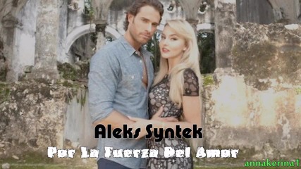 Текст и Превод!!! Aleks Syntek - Por La Fuerza Del Amor / Lo Que La Vida Me Robo /