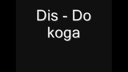 Dis - Do koga