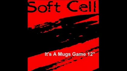 Soft Cell - Its A Mugs Game