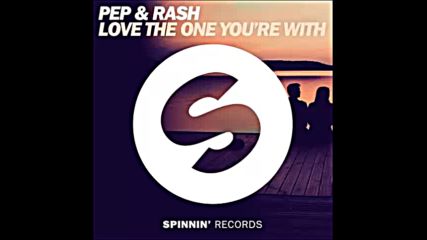 *2016* Pep & Rash - Love The One One You're With ( Extended mix )
