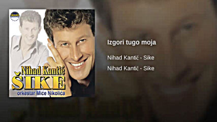 Nihad Kantic Sike - Izgori tugo moja