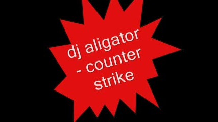 Dj Aligator - Counter Strike