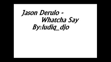 Jason Derulo - Whatcha Say 