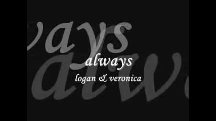 Veronica Mars &amp; Logan Echolls - Always