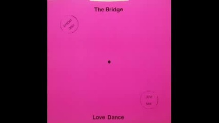 The Bridge - Love Dance