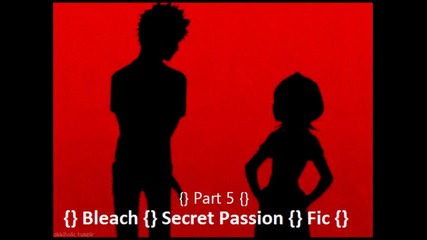 {} Bleach {} Secret Passion {} Fic {} Part 5 {}