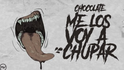 Chocolate - Me los voy a Chupar