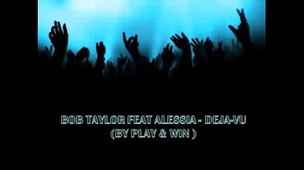 Bob Taylor feat Alessia Deja Vu By Play & Win