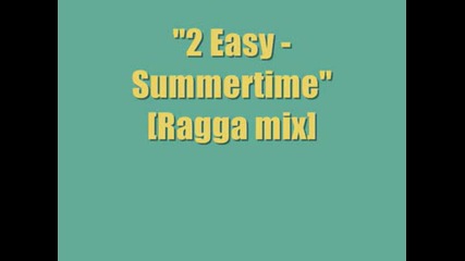 2 Easy - Summertime (ragga Mix)