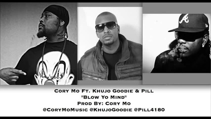 Cory Mo Ft. Khujo Goodie & Pill Blow Yo Mind