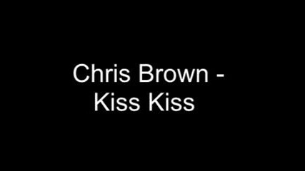 Chris Brown - Kiss Kiss