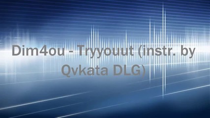 Dim4ou - Tryyouut (instr. by Qvkata Dlg)