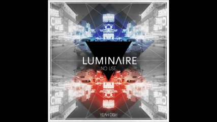 Luminaire - No Use ( Stereocool 'you Know We Got To' Remix )