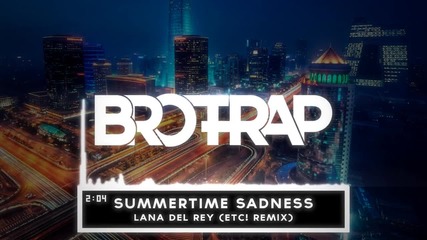 [trap] Lana Del Rey - Summertime Sadness (etc! Remix)