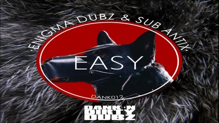 Enigma Dubz & Sub Antix - Easy Ep (dank 'n' Dirty Dubz)