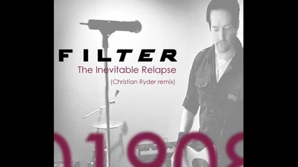 Filter - The Inevitable Relapse ( Christian Ryder Remix ) 