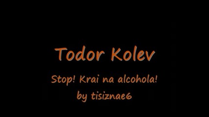 Todor Kolev - Krai Na Alkohola
