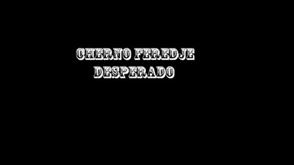Черно фередже - Десперадо