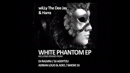 willy The Dee Jay feat.dj Harra Dj Ralmm - White phantom