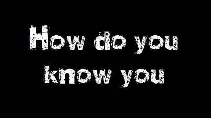 Days Of The New - How Do You Know You (lyrics)