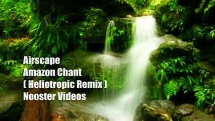 Airscape - Amazon Chant [ Heliotropic Remix ] Hq