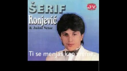 Serif Konjevic Ti se mjenjas kao vrjeme..