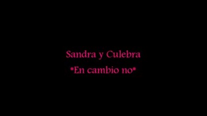 Sandra y Culebra- En cambio no