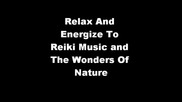 Relax And Energize To Reiki Music And The Wonders Of Nature