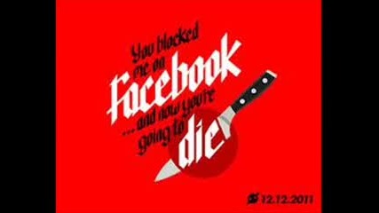 you blocked me on facebook and now yo're going to die!!!